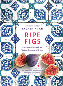 Hardcover Ripe Figs: Recipes and Stories from Turkey, Greece, and Cyprus Book