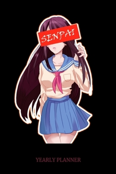 Senpai Yearly Planner: Senpai Anime Manga Comic Otaku 2020 Yearly Planer Daily Weekly Monthly Academic Planner & Organizer | To Do's And Goals Calendar | Class Shedule For Student