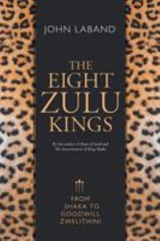 Paperback The Eight Zulu Kings: From Shaka to Goodwill Zwelithini Book