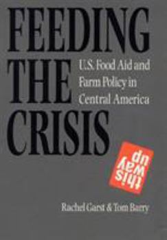Paperback Feeding the Crisis: U. S. Food Aid and Farm Policy in Central America Book