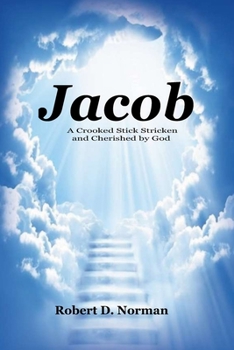 Paperback Jacob: A Crooked Stick Stricken and Cherished by God Book