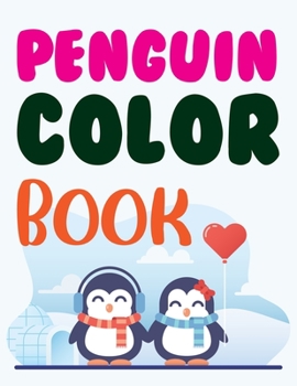 Penguin Color Book: I Love Penguin Coloring Book For Adults