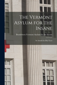 Paperback The Vermont Asylum for the Insane; Its Annals for Fifty Years Book