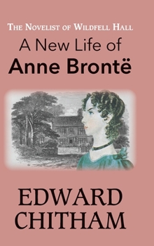 Hardcover The Novelist of Wildfell Hall: A New Life of Anne Brontë Book