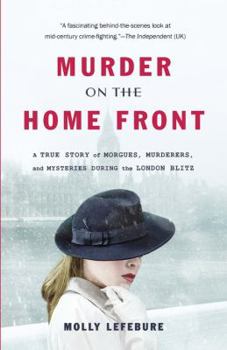 Paperback Murder on the Home Front: A True Story of Morgues, Murderers, and Mysteries During the London Blitz Book