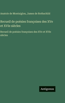 Recueil de poésies françoises des XVe et XVIe siècles: Recueil de poésies françoises des XVe et XVIe siècles (French Edition)