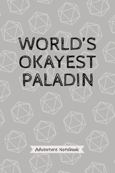 Paperback World's Okayest Paladin - Adventure Notebook: Funny Paladin Character Player Quote, Roleplaying Note Book, Holy Warrior Fantasy Gamer Journal, 20 Dice Book