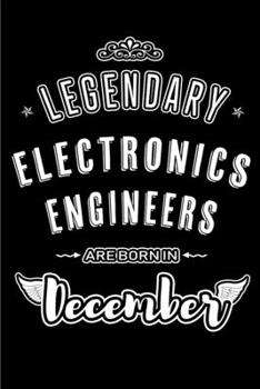 Paperback Legendary Electronics Engineers are born in December: Blank Lined profession Journal Notebooks Diary as Appreciation, Birthday, Welcome, Farewell, Tha Book