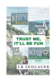 Paperback Trust Me, It'll Be Fun: West Virginia Poems, Book 2 Book