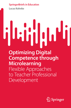 Paperback Optimizing Digital Competence Through Microlearning: Flexible Approaches to Teacher Professional Development Book
