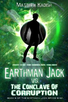 Earthman Jack vs. The Conclave Of Corruption: Episode 3 of the Conclave Trilogy (Earthman Jack Space Saga)