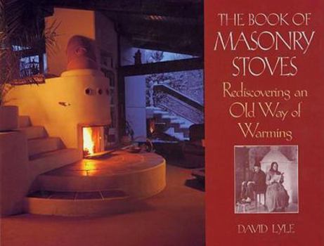 Paperback The Book of Masonry Stoves: Rediscovering an Old Way of Warming Book