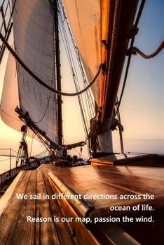 We sail in different directions across the ocean of life. Reason is our map, passion the wind.: Sailing logbook for sailing yachts and charter