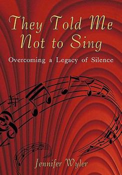 Paperback They Told Me Not to Sing: Overcoming a Legacy of Silence Book