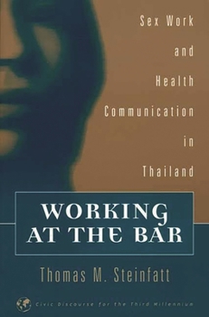 Paperback Working at the Bar: Sex Work and Health Communication in Thailand Book