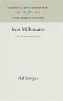 Hardcover Iron Millionaire: Life of Charlemagne Tower Book