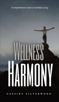 Hardcover Wellness Harmony: A Comprehensive Guide to Healthful Living Book