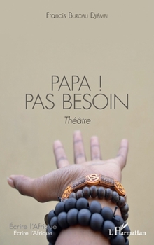 Papa ! Pas besoin: Théâtre (Écrire l'Afrique)