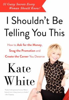 Paperback I Shouldn't Be Telling You This: How to Ask for the Money, Snag the Promotion, and Create the Career You Deserve Book