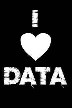 I Data: I Love Data Geek Computer Scientist Homework Book Notepad Notebook Composition and Journal Gratitude Diary