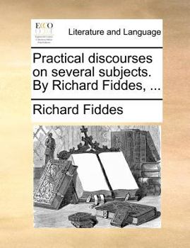 Paperback Practical Discourses on Several Subjects. by Richard Fiddes, ... Book