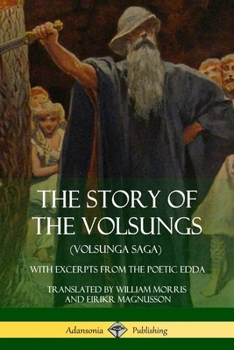 The Story of the Volsungs (Völsunga Saga): With Excerpts from the Poetic Edda