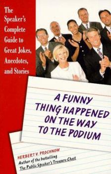 Paperback A Funny Thing Happened on the Way to the Podium: The Speaker's Complete Guide to Great Jokes, Anecdotes, and Stories Book