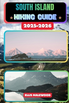 South Island Hiki ng Guide 2025-2026 (TrailWise: The 2025 Hiking Series)