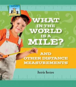 Library Binding What in the World Is a Mile? and Other Distance Measurements: And Other Distance Measurements Book