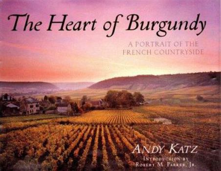 Hardcover The Heart of Burgundy: A Portrait of the French Countryside Book