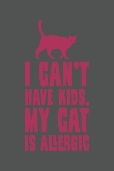 I Can't Have Kids, My Cat Is Allergic: Katze Katzenmama Katzenliebhaber Dina5 Kariert Notizbuch Tagebuch Planer Notizblock Kladde Journal Strazze Malheft