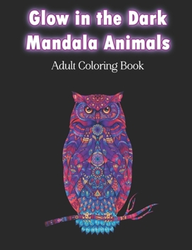 Glow in the Dark Mandala Animals Adult Coloring Book: Amazing Meditative Zentangle Animal Designs on Black Background | Stress Relieving Zen Art Therapy Patterns for Teens & Grownups