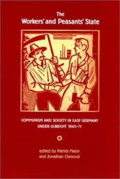 Paperback The Workers' and Peasants' State: Communism and Society in East Germany under Ulbricht 1945-71 Book