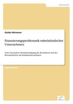 Paperback Finanzierungsproblematik mittelständischer Unternehmen: Unter besonderer Berücksichtigung der Rechtsform und der Besonderheiten als Familienunternehme [German] Book