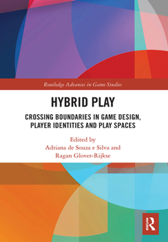 Paperback Hybrid Play: Crossing Boundaries in Game Design, Players Identities and Play Spaces Book
