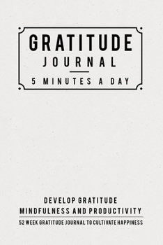 Paperback Gratitude Journal: 5 Minutes Gratitude Journal, 52 Week To Cultivate Mindfulness, Productivity And Happiness Book