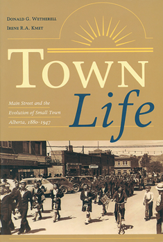 Paperback Town Life: Main Street and the Evolution of Small Town Alberta, 1880-1947 Book