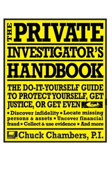Paperback The Private Investigator Handbook: The Do-It-Yourself Guide to Protect Yourself, Get Justice, or Get Even Book