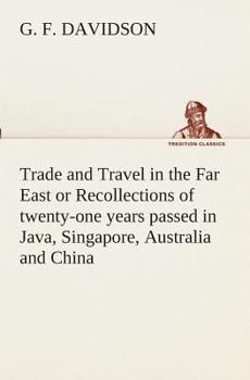 Paperback Trade and Travel in the Far East or Recollections of twenty-one years passed in Java, Singapore, Australia and China. Book