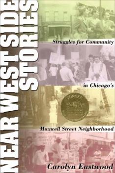 Paperback Near West Side Stories: Struggles for Community in Chicago's Maxwell Street Neighborhood Book