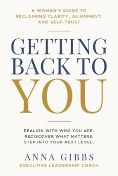 Paperback Getting Back to You: A Woman's Guide to Reclaiming Clarity, Alignment, and Self-Trust Book