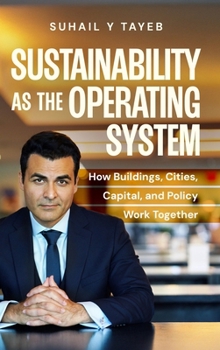 Hardcover Sustainability As The Operating System: How Buildings, Cities, Capital, and Policy Work Together Book