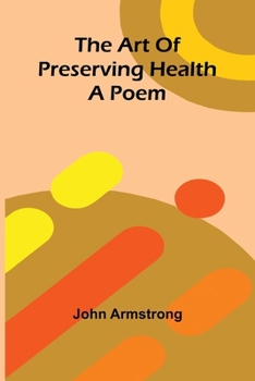 The art of preserving health: A poem