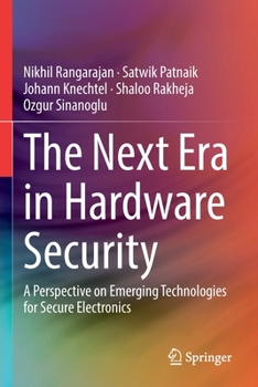 Paperback The Next Era in Hardware Security: A Perspective on Emerging Technologies for Secure Electronics Book