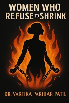 Paperback Women Who Refuse to Shrink: unshrinkable, unapologetic, unstoppable Book