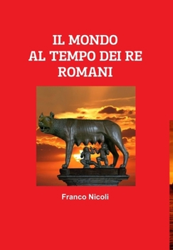 Hardcover Il Mondo Al Tempo Dei Re Romani [Italian] Book
