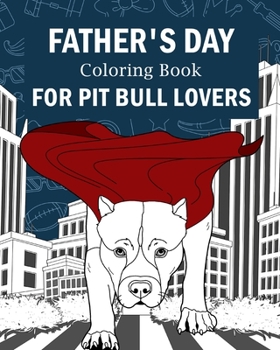 Paperback Father's Day Coloring Book for Pit Bull Lovers: Best Dad Ever, My Awesome Dad, Activity Stress Relief Picture [Dutch] Book
