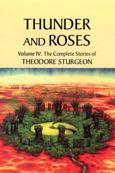 Paperback Thunder and Roses: Volume IV: The Complete Stories of Theodore Sturgeon Book