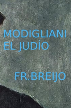 MODIGLIANI EL JUDÍO (HISTORIA) (Spanish Edition)