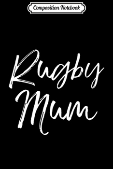 Paperback Composition Notebook: Cute Rugby Mom Quote for Rugby Mothers Gift Rugby Mum Premium Journal/Notebook Blank Lined Ruled 6x9 100 Pages Book